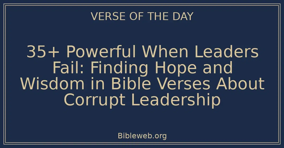 35+ Powerful When Leaders Fail: Finding Hope and Wisdom in Bible Verses About Corrupt Leadership