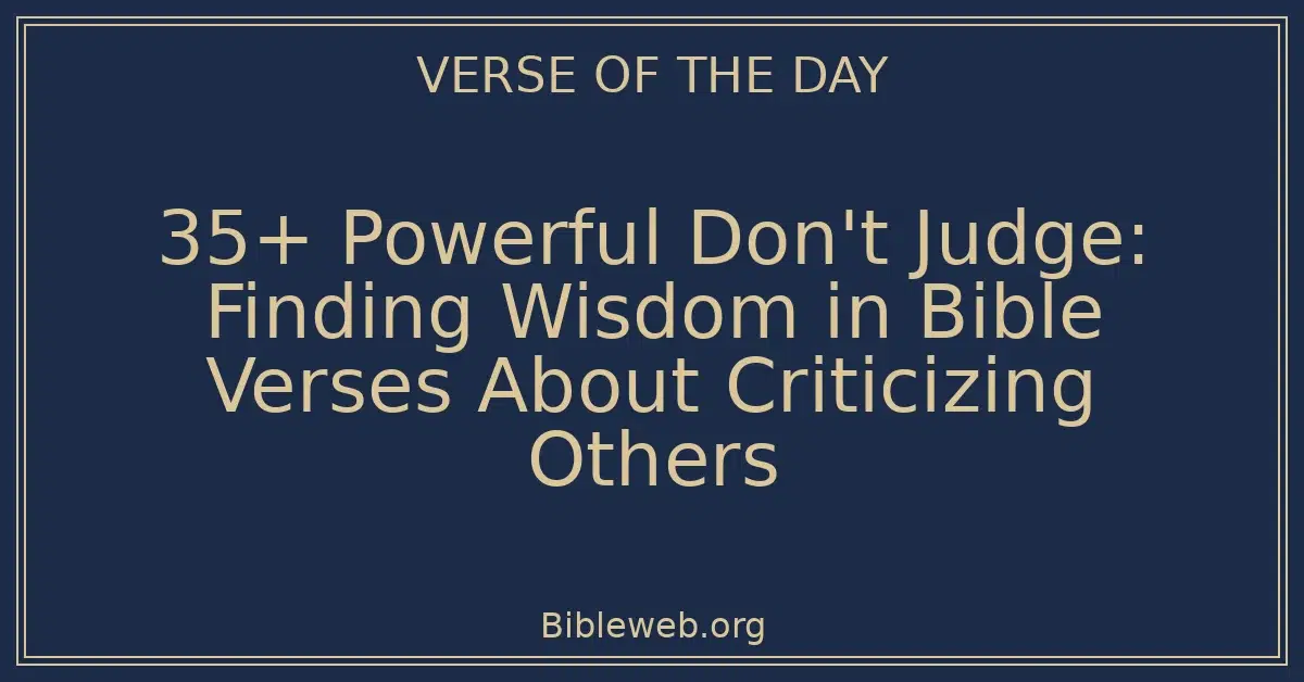 35+ Powerful Don't Judge: Finding Wisdom in Bible Verses About Criticizing Others