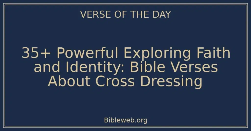 35+ Powerful Exploring Faith and Identity: Bible Verses About Cross Dressing