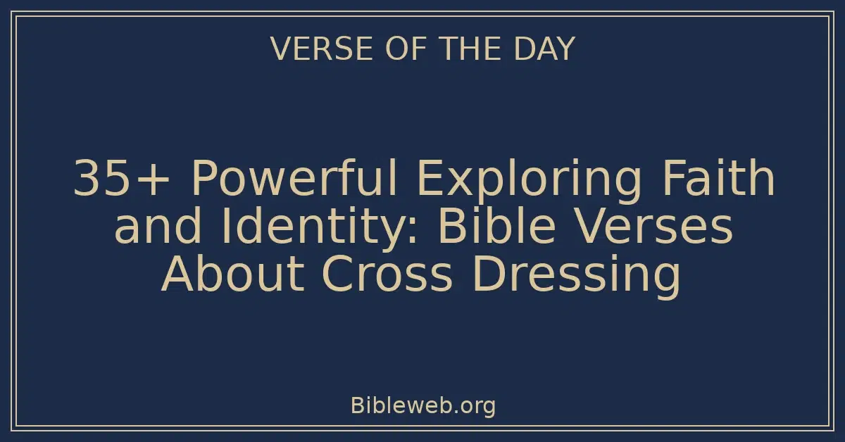 35+ Powerful Exploring Faith and Identity: Bible Verses About Cross Dressing
