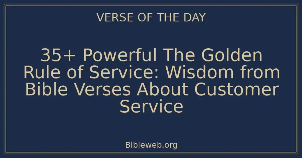 35+ Powerful The Golden Rule of Service: Wisdom from Bible Verses About Customer Service