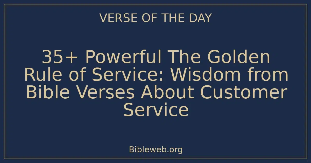 35+ Powerful The Golden Rule of Service: Wisdom from Bible Verses About Customer Service