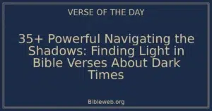 35+ Powerful Navigating the Shadows: Finding Light in Bible Verses About Dark Times