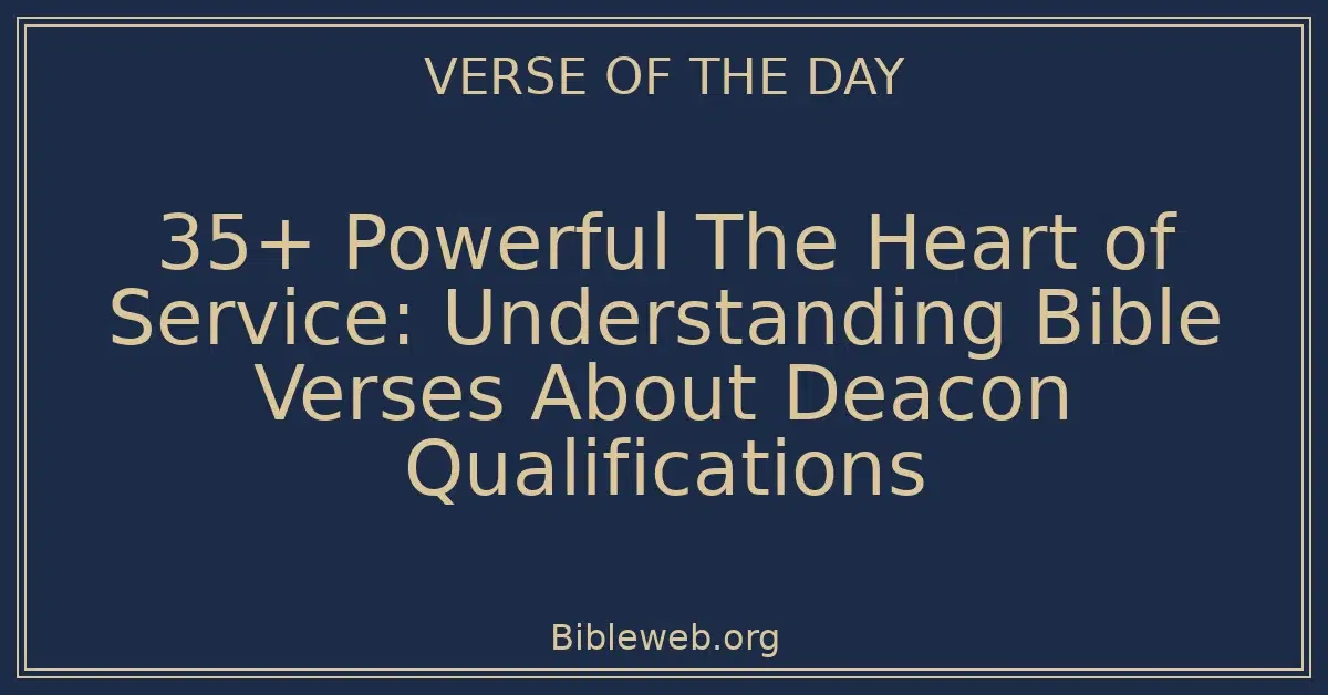 35+ Powerful The Heart of Service: Understanding Bible Verses About Deacon Qualifications