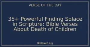 35+ Powerful Finding Solace in Scripture: Bible Verses About Death of Children