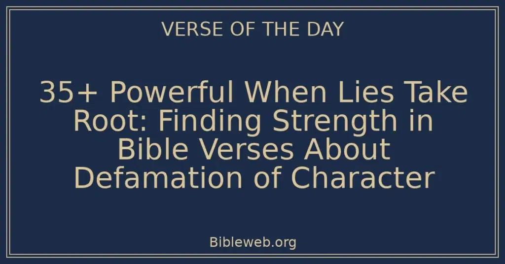 35+ Powerful When Lies Take Root: Finding Strength in Bible Verses About Defamation of Character