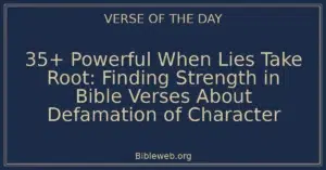 35+ Powerful When Lies Take Root: Finding Strength in Bible Verses About Defamation of Character