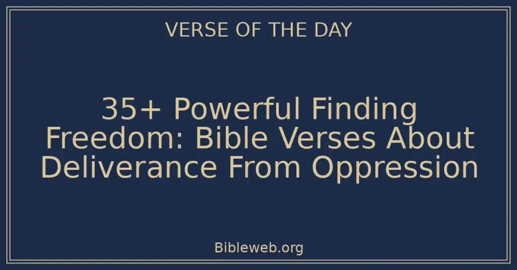 35+ Powerful Finding Freedom: Bible Verses About Deliverance From Oppression
