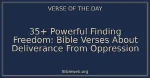 35+ Powerful Finding Freedom: Bible Verses About Deliverance From Oppression