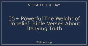 35+ Powerful The Weight of Unbelief: Bible Verses About Denying Truth