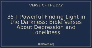 35+ Powerful Finding Light in the Darkness: Bible Verses About Depression and Loneliness