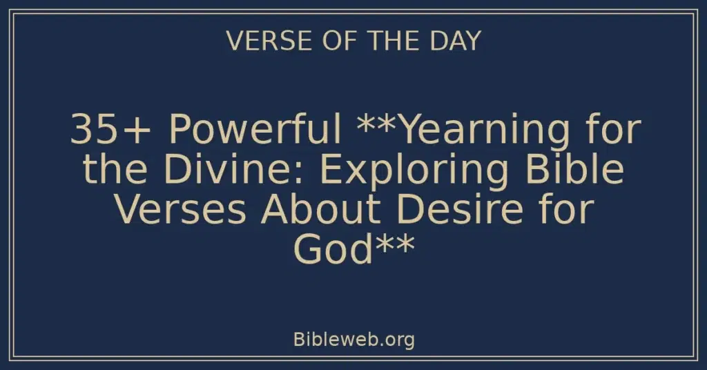 35+ Powerful **Yearning for the Divine: Exploring Bible Verses About Desire for God**