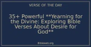 35+ Powerful **Yearning for the Divine: Exploring Bible Verses About Desire for God**