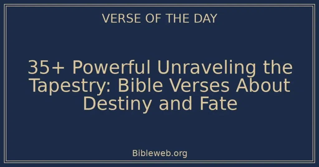 35+ Powerful Unraveling the Tapestry: Bible Verses About Destiny and Fate