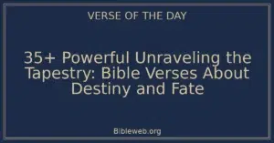 35+ Powerful Unraveling the Tapestry: Bible Verses About Destiny and Fate