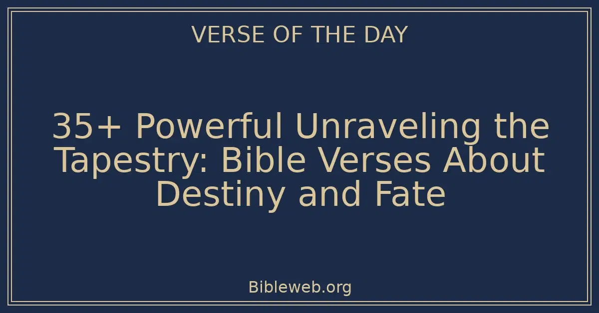 35+ Powerful Unraveling the Tapestry: Bible Verses About Destiny and Fate