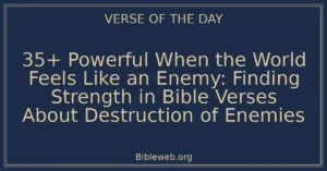 35+ Powerful When the World Feels Like an Enemy: Finding Strength in Bible Verses About Destruction of Enemies