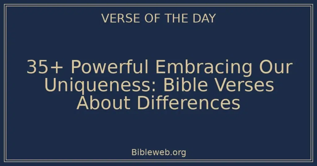 35+ Powerful Embracing Our Uniqueness: Bible Verses About Differences