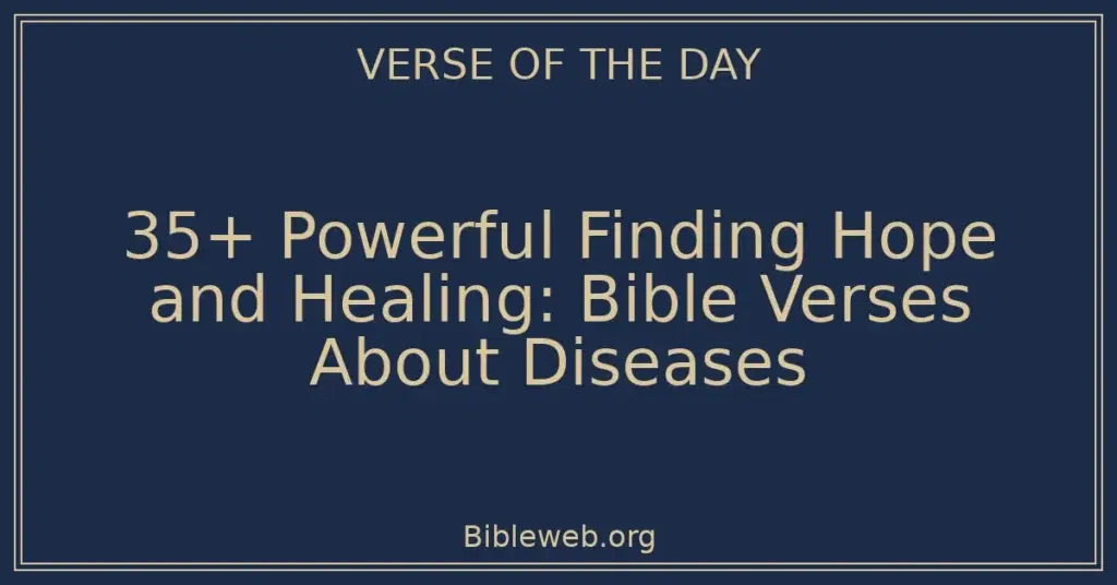 35+ Powerful Finding Hope and Healing: Bible Verses About Diseases
