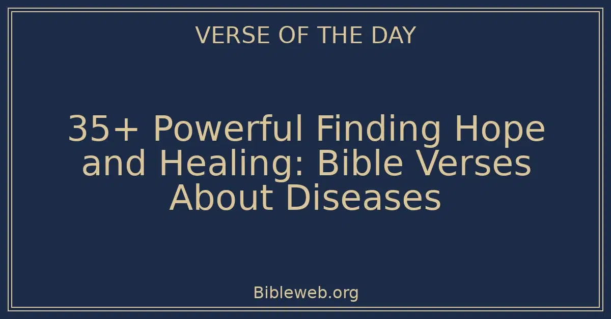 35+ Powerful Finding Hope and Healing: Bible Verses About Diseases