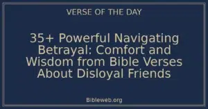 35+ Powerful Navigating Betrayal: Comfort and Wisdom from Bible Verses About Disloyal Friends