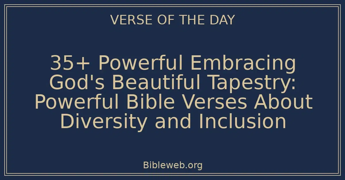 35+ Powerful Embracing God's Beautiful Tapestry: Powerful Bible Verses About Diversity and Inclusion