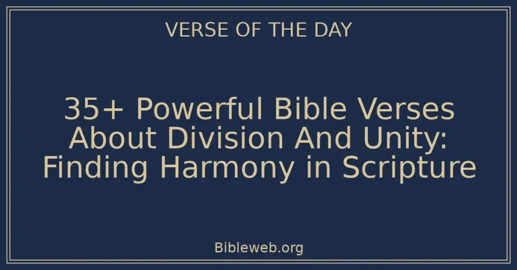 35+ Powerful Bible Verses About Division And Unity: Finding Harmony in Scripture