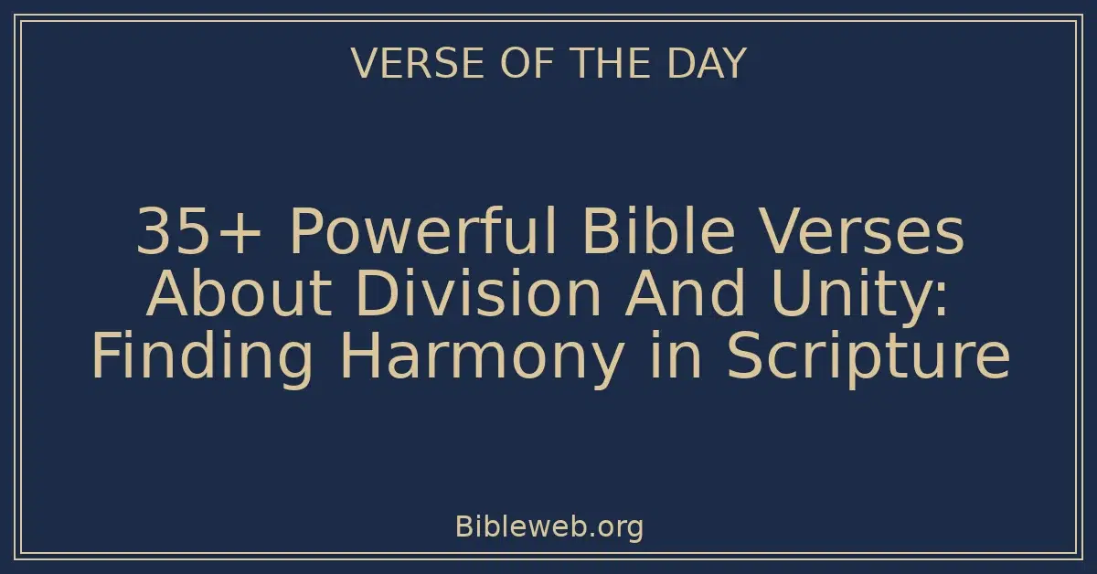 35+ Powerful Bible Verses About Division And Unity: Finding Harmony in Scripture