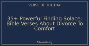 35+ Powerful Finding Solace: Bible Verses About Divorce To Comfort