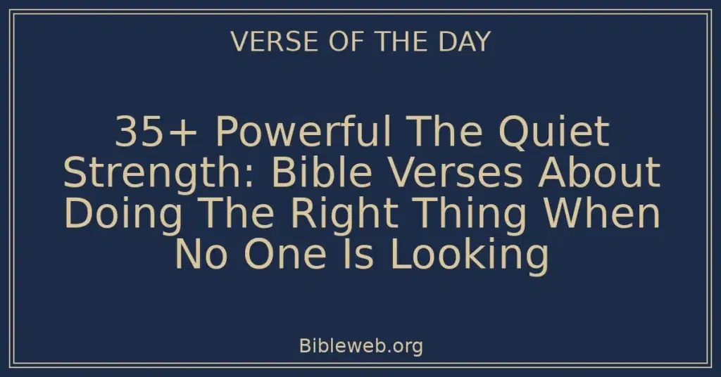 35+ Powerful The Quiet Strength: Bible Verses About Doing The Right Thing When No One Is Looking