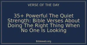 35+ Powerful The Quiet Strength: Bible Verses About Doing The Right Thing When No One Is Looking