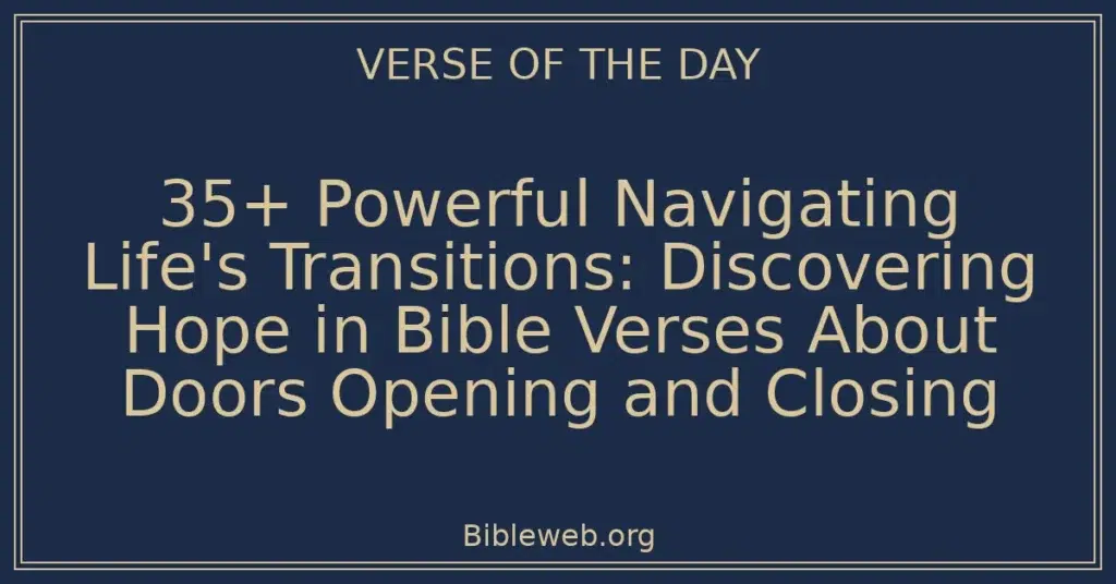 35+ Powerful Navigating Life's Transitions: Discovering Hope in Bible Verses About Doors Opening and Closing