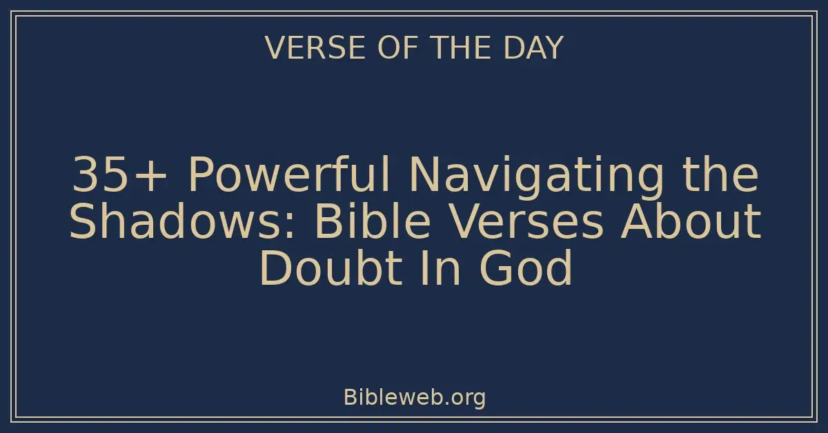35+ Powerful Navigating the Shadows: Bible Verses About Doubt In God