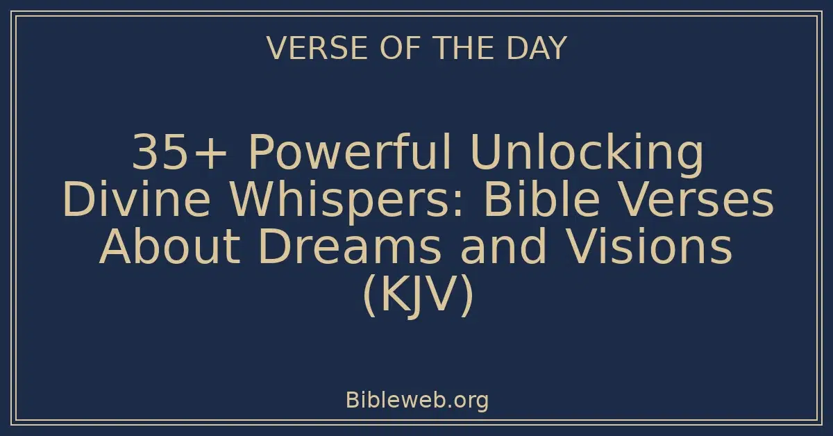 35+ Powerful Unlocking Divine Whispers: Bible Verses About Dreams and Visions (KJV)