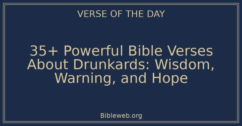 35+ Powerful Bible Verses About Drunkards: Wisdom, Warning, and Hope