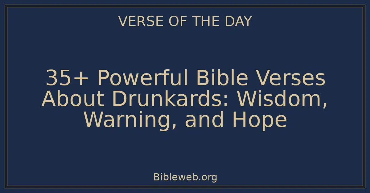35+ Powerful Bible Verses About Drunkards: Wisdom, Warning, and Hope