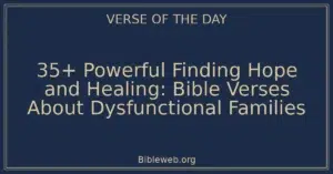 35+ Powerful Finding Hope and Healing: Bible Verses About Dysfunctional Families