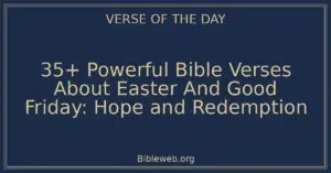 35+ Powerful Bible Verses About Easter And Good Friday: Hope and Redemption