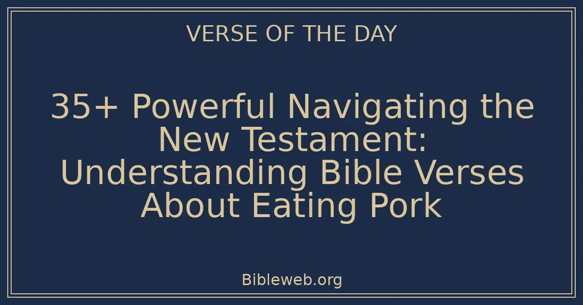 35+ Powerful Navigating the New Testament: Understanding Bible Verses About Eating Pork