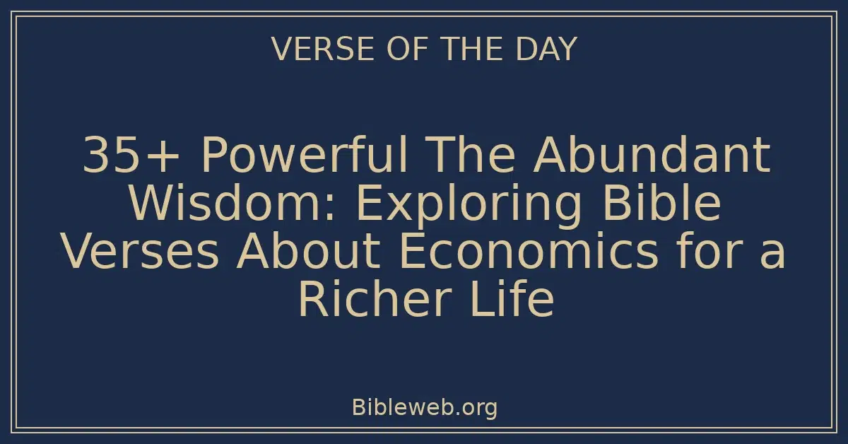 35+ Powerful The Abundant Wisdom: Exploring Bible Verses About Economics for a Richer Life