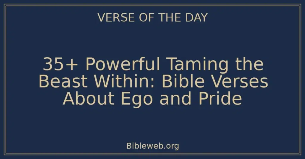 35+ Powerful Taming the Beast Within: Bible Verses About Ego and Pride