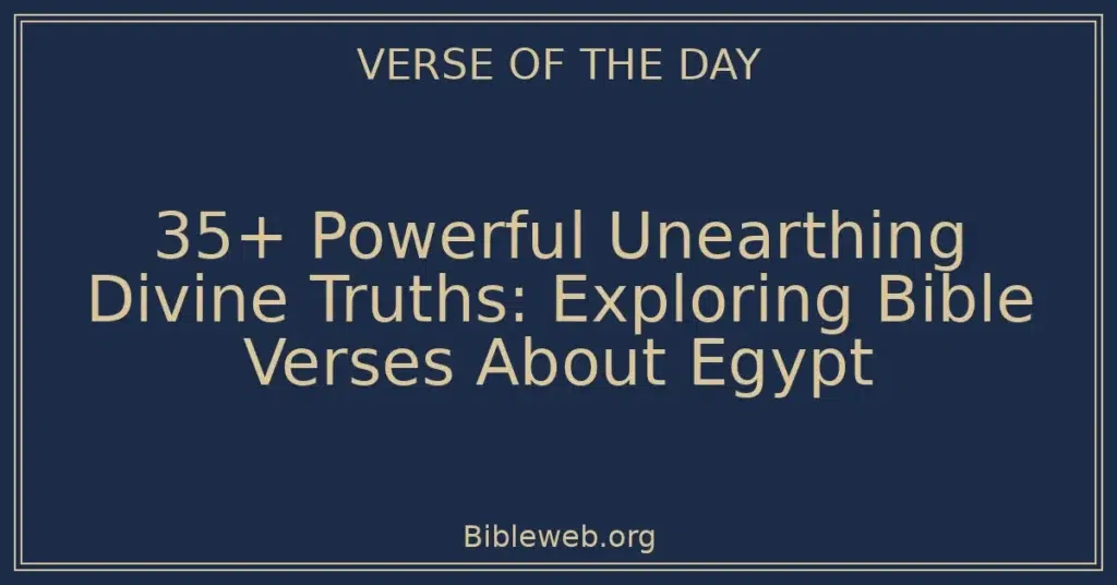 35+ Powerful Unearthing Divine Truths: Exploring Bible Verses About Egypt