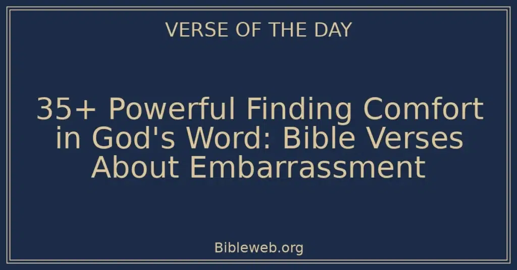 35+ Powerful Finding Comfort in God's Word: Bible Verses About Embarrassment