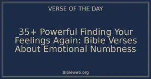 35+ Powerful Finding Your Feelings Again: Bible Verses About Emotional Numbness