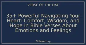 35+ Powerful Navigating Your Heart: Comfort, Wisdom, and Hope in Bible Verses About Emotions and Feelings