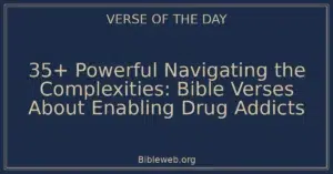35+ Powerful Navigating the Complexities: Bible Verses About Enabling Drug Addicts