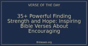 35+ Powerful Finding Strength and Hope: Inspiring Bible Verses About Encouraging