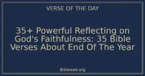 35+ Powerful Reflecting on God's Faithfulness: 35 Bible Verses About End Of The Year