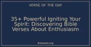 35+ Powerful Igniting Your Spirit: Discovering Bible Verses About Enthusiasm