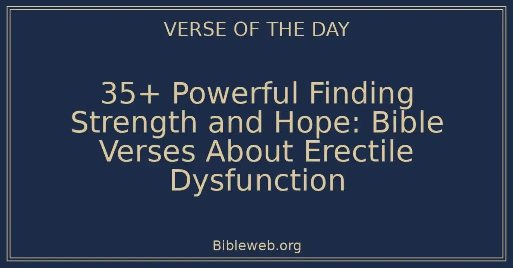 35+ Powerful Finding Strength and Hope: Bible Verses About Erectile Dysfunction